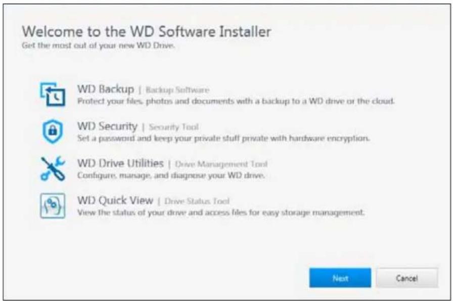 Welcome to the WD Software Installer Get the most out of your new WD Drive. WD Backup | Backup Software Protect your files, photos and documents with a backup to a WD drive or the cloud. WD Security | Security Tool Set a password and keep your private stuff private with hardware encryption. WD Drive Utilities | Drive Management Tool Configure, manage, and diagnose your WD drive. WD Quick View | Drive Status Tool View the status of your drive and access files for easy storage management. Next Cancel