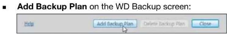 Add Backup Plan on the WD Backup screen: Help Add Backup Plan Delete Backup Plan Close