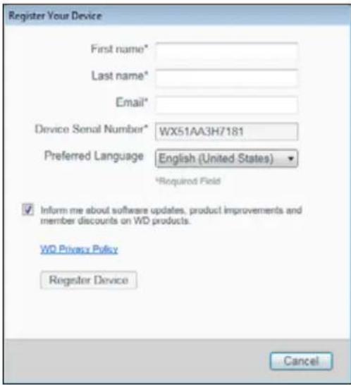 Register Your Device First name* Last name* Email* Device Serial Number* WX51AA3H7181 Preferred Language English (United States) *Required Field ✓ Inform me about software updates, product improvements and member discounts on WD products. WD Privacy Policy Register Device Cancel
