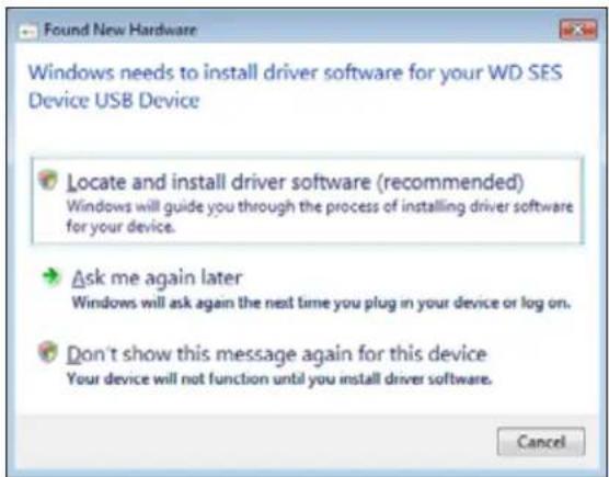 Found New Hardware Windows needs to install driver software for your WD SES Device USB Device Locate and install driver software (recommended) Windows will guide you through the process of installing driver software for your device. Ask me again later Windows will ask again the next time you plug in your device or log on. Don't show this message again for this device Your device will not function until you install driver software. Cancel