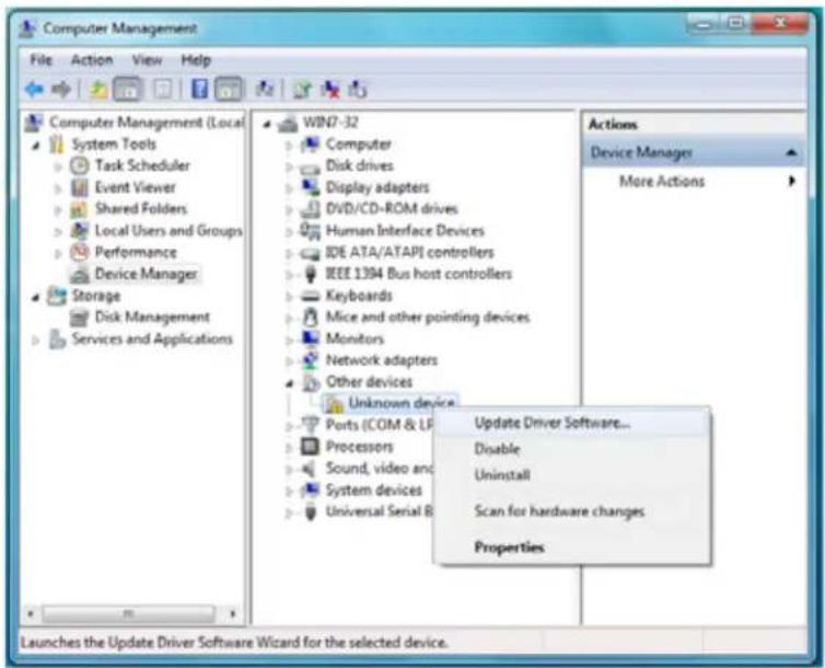 Computer Management File Action View Help Computer Management (Local System Tools Task Scheduler Event Viewer Shared Folders Local Users and Groups Performance Device Manager Storage Disk Management Services and Applications WIN7-32 Computer Disk drives Display adapters DVD/CD-ROM drives Human Interface Devices IDE ATA/ATAPI controllers IEEE 1394 Bus host controllers Keyboards Mice and other pointing devices Monitors Network adapters Other devices Unknown device... Ports (COM & LP) Processors Sound, video and System devices Universal Serial B Update Driver Software... Disable Uninstall Scan for hardware changes Properties Actions Device Managers More Actions Launches the Update Driver Software Wizard for the selected device.