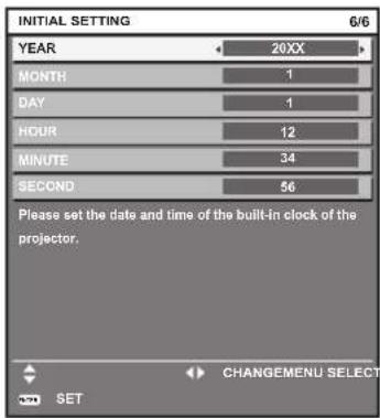 INITIAL SETTING 6/6 YEAR 20XX MONTH 1 DAY 1 HOUR 12 MINUTE 34 SECOND 56 Please set the date and time of the built-in clock of the projector. CHANGE MENU SELECT SET