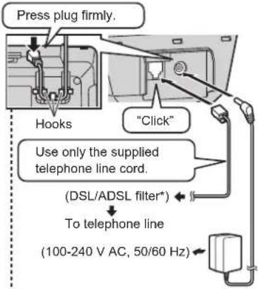 Press plug firmly. Hooks "Click" Use only the supplied telephone line cord. (DSL/ADSL filter*) To telephone line (100-240 V AC, 50/60 Hz)