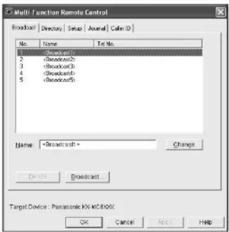 Multi-Function Remote Control Broadcast | Directory | Setup | Journal | Color ID | No. Name Tel No. (Broadcast1) 2 (Broadcast2) 3 (Broadcast3) 4 (Broadcast4) 5 (Broadcast5) Name: Change Delete Broadcast... Target Device: Panasonic K6-MC8X001 OK Cancel Apply Help