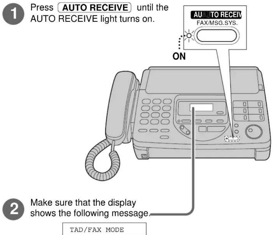 1 Press AUTO RECEIVE until the AUTO RECEIVE light turns on. 2 Make sure that the display shows the following message. TAD/FAX MODE