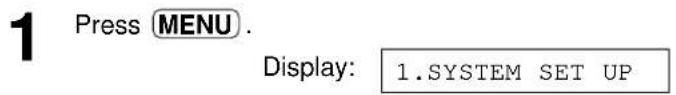 1 Press MENU. Display: 1.SYSTEM SET UP