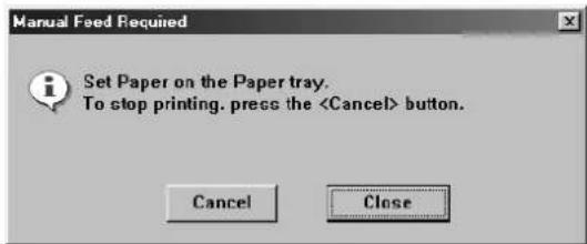 Manual Feed Required Set Paper on the Paper tray. To stop printing. press the button. Cancel Close