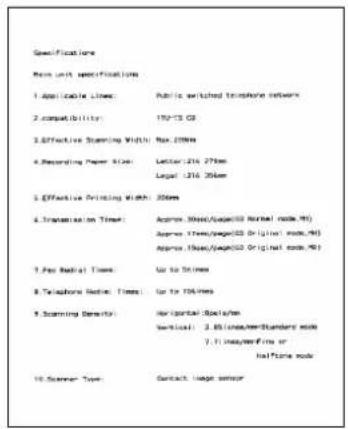 Specifications Non unit specifications 1. Applicable Lines: Public switched telephone network 2. compatibility: 190-75 GB 3. Effective Scanning Width: Max 200mm 4. Recording Paper Size: Letter: 216.27mm Legal: 136.35mm 5. Effective Printing Width: 200mm 6. Transmission Time: Approx. (Max/Max/SD Normal mode, %) Approx. Time/Max/SD Original mode, %) Approx. Time/Max/SD Original mode, %) 7. Fee Radial Times: Up to Strums 8. Telephone Mode: Up to 100 miles 9. Scanning Density: Horizontal Social Vertical: 3.6 lines/mmStandard mode 7. If necessary or half-time mode 10. Scanner Type: Contact, Image sensor