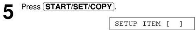 5 Press START/SET/COPY. SETUP ITEM [ ]