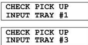 CHECK PICK UP INPUT TRAY #1 CHECK PICK UP INPUT TRAY #3