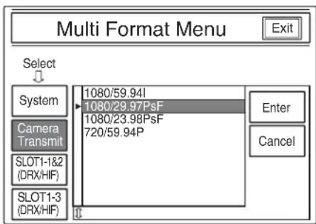 Multi Format Menu Exit Select System Camera Transmit SLOT1-1&2 (DRX/HIF) SLOT1-3 (DRX/HIF) 1080/59.94I 1080/29.97PsF 1080/23.98PsF 720/59.94P Enter Cancel