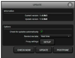 UPDATE Information Current version: 1.4.0b3 Update version: 1.5.0b8 Options Check for updates automatically. Remind me later: Next time Proxy settings SETUP CHECK NOW UPDATE POSTPONE