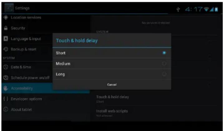 Settings Location services Security Language & input Backup & reset SYSTEM Date & time Schedule power on/off Accessibility Developer options About tablet Touch & hold delay Short Medium Long Cancel Touch & hold delay Start Install web scripts Not allowed