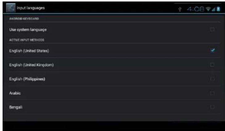 Input languages ANDROID KEYBOARD Use system language ACTIVE INPUT METHODS English (United States) English (United Kingdom) English (Philippines) Arabic Bengali
