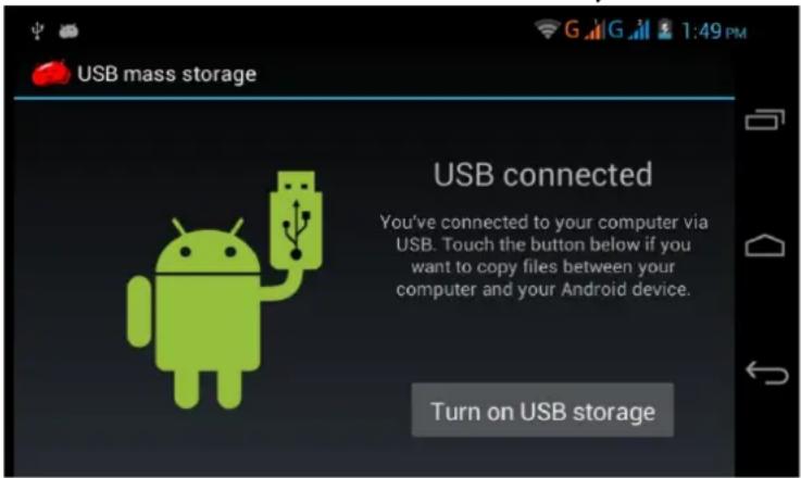 USB mass storage USB connected You've connected to your computer via USB. Touch the button below if you want to copy files between your computer and your Android device. Turn on USB storage