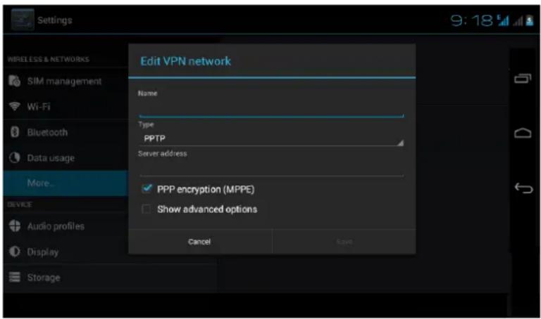 Settings Wireless & NETWORKS SIM management Wi-Fi Bluetooth Data usage More... DEVICE Audio profiles Display Storage Edit VPN network Name Type PPTP Server address PPP encryption (MPPE) Show advanced options Cancel Save
