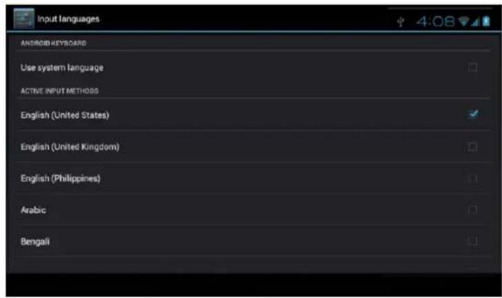 Input languages ANDROID KEYBOARD Use system language ACTIVE INPUT METHODS English (United States) English (United Kingdom) English (Philippines) Arabic Bengali
