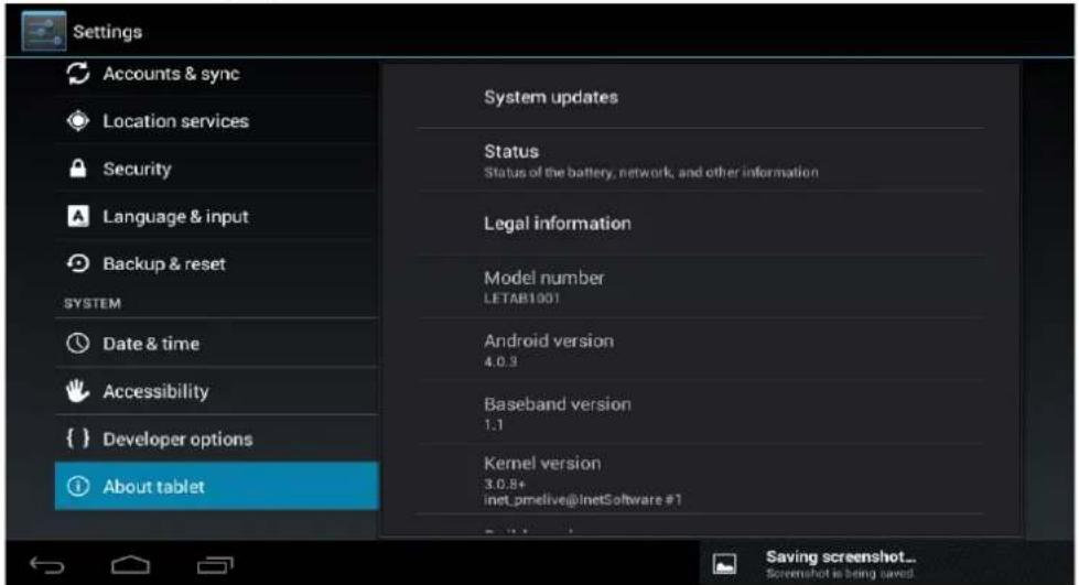 Settings Accounts & sync Location services Security Language & input Backup & reset SYSTEM Date & time Accessibility { } Developer options About tablet System updates Status Status of the battery, network, and other information Legal information Model number LETAB1001 Android version 4.0.9 Baseband version 1.1 Kernel version 3.0.8+ inet_pmetlive@inetSoftware #1 Saving screenshot... Screenshot is being saved