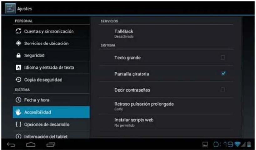 Ajustes PERSONAL Cuentas y sincronización Servicios de ubicación Seguridad Idioma y entrada de texto Copia de seguridad SISTEMA Fecha y hora Accesibilidad Opciones de desarrollo Información del tablet SERVICIOS TalkBack Desactivado SISTEMA Texto grande Pantalla giratoria Decir contraseñas Retraso pulsación prolongada Corte Instalar scripts web No permitido