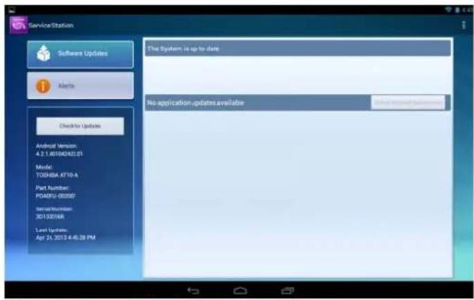 Service Station Software Updates Alerts Checkfor Updates Android Version: 4.2.1.001043421.01 Model: TOSHISA AFT19-A Part Number: PDAPU-00350/ Serial Numbers: 301320168 Last Updates: Apr 24, 2013 4:45:28 PM The System is up to date No application updates available