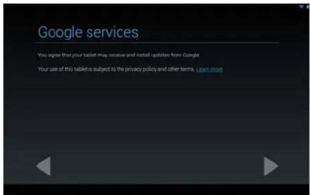 Google services You agree that your tablet may receive and install updates from Google. Your use of this tablet is subject to the privacy policy and other terms. Learn store