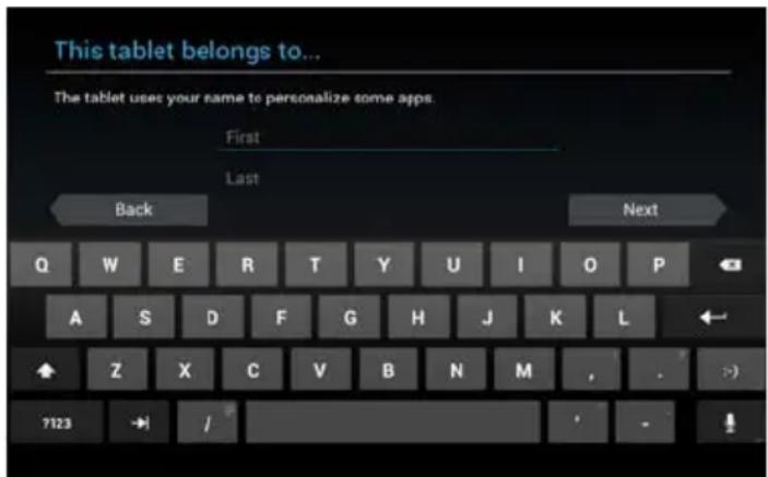 This tablet belongs to... The tablet uses your name to personalize some apps. First Last Back Next Q W E R T Y U I O P A S D F G H J K L Z X C V B N M , . 7123 → /