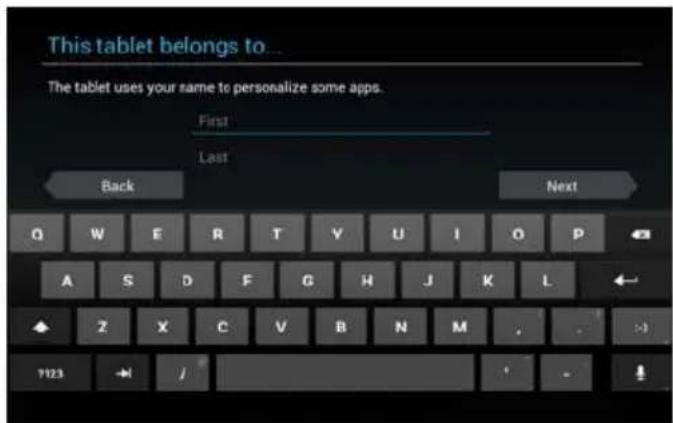 This tablet belongs to... The tablet uses your same to personalize some apps. First Last Back Next Q W E R T V U I O P A S D F G H J K L Z X C V B N M ?123 - /