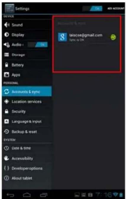 Settings Device Sound Display Audio + Storage Battery Apps PERSONAL Accounts & sync Location services Security Language & input Backup & reset SYSTEM Date & time Accessibility Developer options About tablet Add ACCOUNT Accounty & sync taiscse@gmail.com sync vs ON