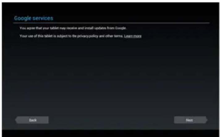 Google services You agree that your tablet may receive and install updates from Google. Your use of this tablet is subject to the privacy policy and other terms. Learn more Back Next