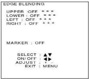 EDGE BLENDING UPPER :OFF *** LOWER : OFF *** LEFT : OFF *** RIGHT : OFF *** MARKER : OFF SELECT : ▲▼ ON/OFF : ◀▲ ADJUST : +_ EXIT : MENU