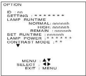 OPTION ID : nn SETTING : ****** LAMP RUNTIME NORMAL: nnnnoh HIGH: nnnnoh REMAIN : nnnnoh SET RUNTIME : nnnnoh LAMP POWER : ****** CONTRAST MODE :** MENU : ▲▼ SELECT : ◀▼ EXIT : MENU
