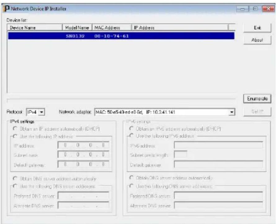 Network Device IP Installer Device list: Device Name Model Name MAC Address IP Address SN0132 00-10-74-61 Protocol: IPv4 Network adapter: MAC: 50-e5.49-ed-e0-Bd, IP: 10.3.41.141 IPv4 settings Obtain an IPv address automatically IDHCP Use the following IPv address: IPv address 0 0 0 0 Subnet mask 0 0 0 0 Default gateway 0 0 0 0 Obtain DNS server address automatically Use the following DNS server addresses: Preferred DNS server: . Alternate DNS server: . IPv6 settings Obtain an IPv address automatically IDHCP Use the following IPv6 address: IPv6 address Subnet prefix length: Default gateway Obtain DNS server address automatically Use the following DNS server addresses: Preferred DNS server: Alternate DNS server: