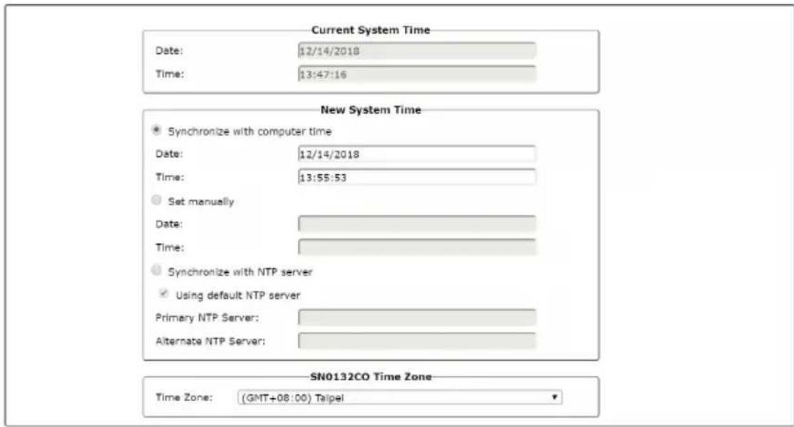 Current System Time Date: 12/14/2018 Time: 13:47:16 New System Time Synchronize with computer time Date: 12/14/2018 Time: 13:55:53 Set manually Date: Time: Synchronize with NTP server Using default NTP server Primary NTP Server: Alternate NTP Server: SN0132CO Time Zone Time Zone: (GMT+08:00) Taipei