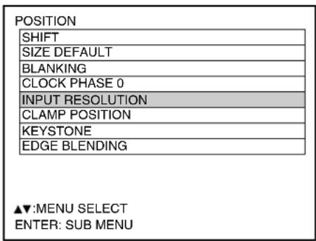 POSITION SHIFT SIZE DEFAULT BLANKING CLOCK PHASE 0 INPUT RESOLUTION CLAMP POSITION KEYSTONE EDGE BLENDING ▲▼:MENU SELECT ENTER: SUB MENU