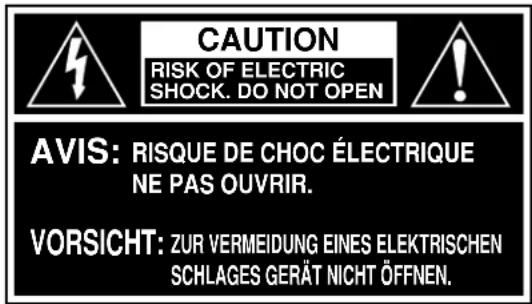 CAUTION RISK OF ELECTRIC SHOCK. DO NOT OPEN AVIS: RISQUE DE CHOC ÉLECTRIQUE NE PAS OUVRIR. VORSICHT: ZUR VERMEIDUNG EINES ELEKTRISCHEN SCHLAGES GERÄT NICHT ÖFFNEN.