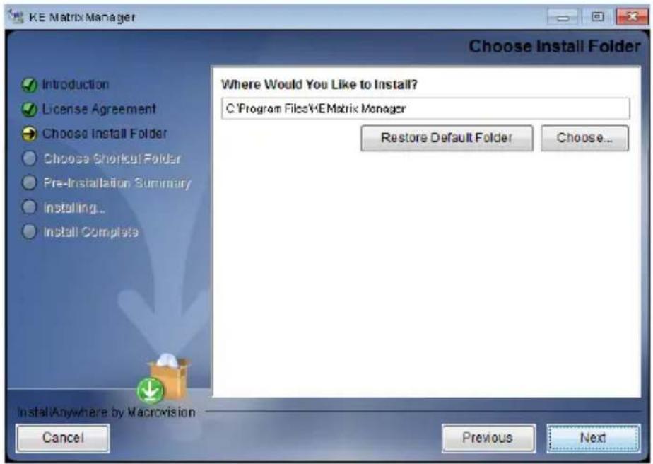 KE Matrix Manager Choose Install Folder Introduction License Agreement Choose Install Folder Choose Shortcut Folder Pre-Installation Summary Installing... Install Complete Where Would You Like to Install? C:\Program Files\YEMatrix Manager Restore Default Folder Choose... Install Anywhere by Macrovision Cancel Previous Next