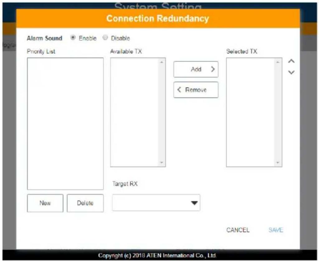 System Setting Connection Redundancy Alarm Sound Enable Disable Priority List Available TX Add > < Remove Selected TX Target RX New Delete CANCEL SAVE Copyright (c) 2018 ATEN International Co., Ltd.