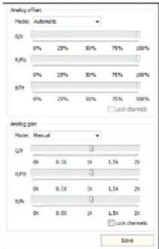 Analog offset Mode: Automatic G/Y 0% 25% 50% 75% 100% R/Pb 0% 25% 50% 75% 100% B/Ft 0% 25% 50% 75% 100% Lock channels Analog gain Mode: Manual G/Y 0X 0.5X 1X 1.5X 2X R/Pb 0X 0.5X 1X 1.5X 2X B/Ft 0X 0.5X 1X 1.5X 2X Lock channels Save