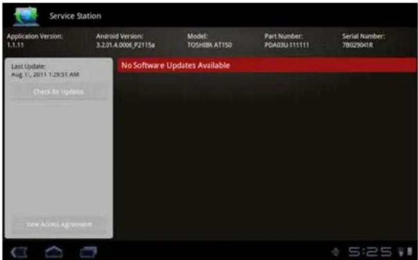 Service Station Application Version: 1.1.11 Android Version: 3.2.01.4.0006.F2115a Model: TOSH02A AT150 Part Number: PDA03U-111111 Serial Number: 7B029041R Last Update: Aug 1/1, 2011 1:29:51 AM Check for Updates No Software Updates Available New Access Agreement 5:25