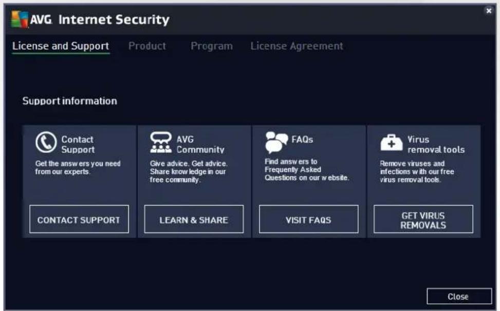 AVG Internet Security License and Support Product Program License Agreement Support information Contact Support Get the answers you need from our experts. AVG Community Give advice. Get advice. Share knowledge in our free community. FAQs Find answers to Frequently Asked Questions on our website. Virus removal tools Remove viruses and infections with our free virus removal tools. CONTACT SUPPORT LEARN & SHARE VISIT FAQS GET VIRUS REMOALS Close