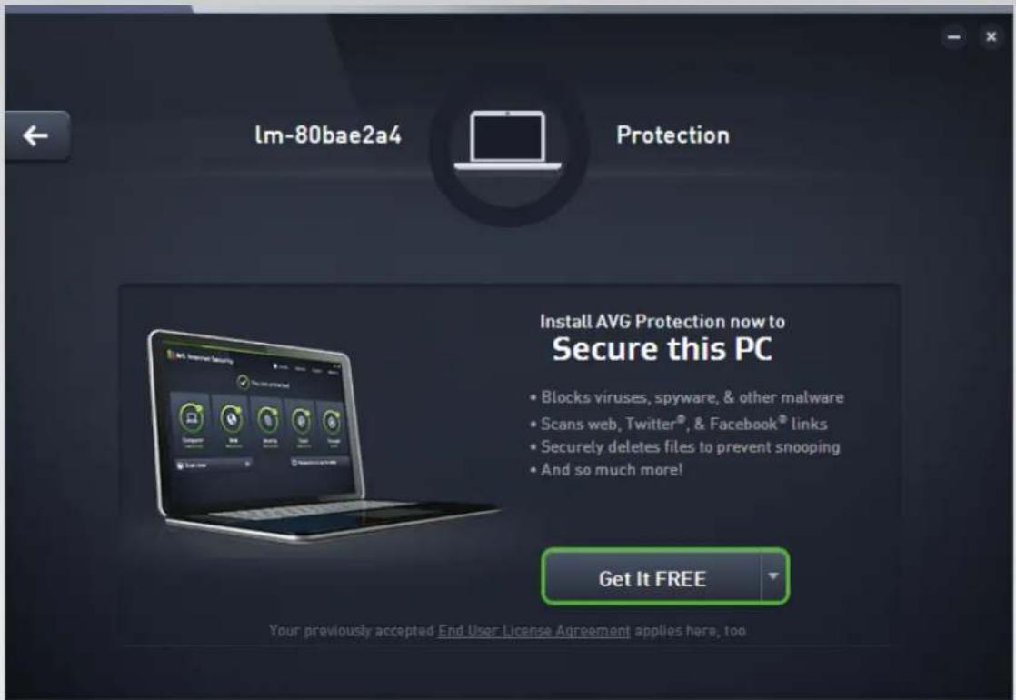lm-80bae2a4 Protection Install AVG Protection now to Secure this PC • Blocks viruses, spyware, & other malware • Scans web, Twitter®, & Facebook® links • Securely deletes files to prevent snooping • And so much more! Get It FREE Your previously accepted End User License Agreement applies here, too.