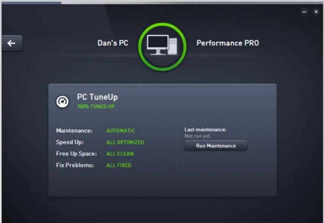 Dan's PC Performance PRO PC TuneUp 100% TUNED UP Maintenance: AUTOMATIC Speed Up: ALL OPTIMIZED Free Up Space: ALL CLEAN Fix Problems: ALL FIXED Last maintenance: Not run yet Run Maintenance