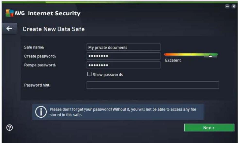 AVG Internet Security Create New Data Safe Safe name: My private documents Create password: •••••••• Retype password: •••••••• Show passwords Password hint: Please don't forget your password! Without it, you will not be able to access any file stored in this safe. Next >