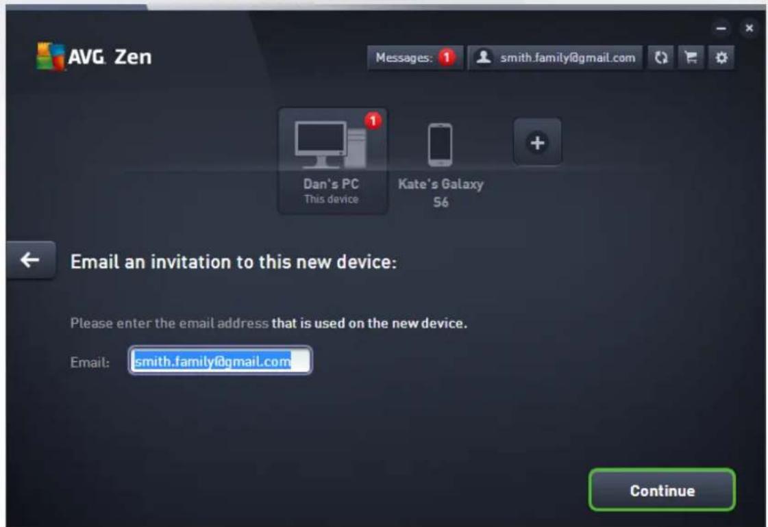 AVG Zen Messages: 1 smith.family@gmail.com Dan's PC This device Kate's Galaxy S6 Email an invitation to this new device: Please enter the email address that is used on the new device. Email: smith.family@gmail.com Continue