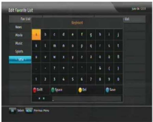 Edit Favorite List Jun 04 12:51 Fav List News Movie Music Sports - TV Keyboard List Shift Space Del Save OK Select MENU Previous Menu