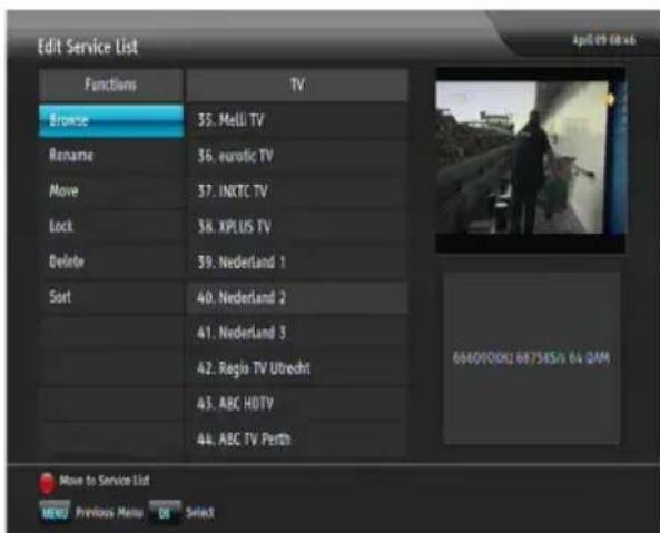 Edit Service List Functions TV Browse 35. Melli TV Rename 36. eurotic TV Move 37. INCTC TV Lock 38. XPLUS TV Delete 39. Nederland 1 Sort 40. Nederland 2 41. Nederland 3 42. Regis TV Utrecht 43. ABC HDTV 44. ABC TV Perth Move to Service List MENU Previous Menu OR Select April 09 08:46