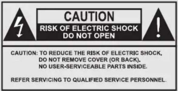 CAUTION RISK OF ELECTRIC SHOCK DO NOT OPEN CAUTION: TO REDUCE THE RISK OF ELECTRIC SHOCK, DO NOT REMOVE COVER (OR BACK). NO USER-SERVICEABLE PARTS INSIDE. REFER SERVICING TO QUALIFIED SERVICE PERSONNEL.