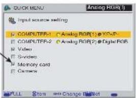 QUICK MENU Analog HGR(1) Input source selling COMPUTER-1 Analog RGR(1) ● VCD-P- COMPUTER-2 Analog RGR(2) ● Digital RGB Video Video Memory card Camera