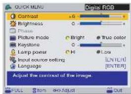 QUICK MENU Digital RGB Contrast +6 Brightness 0 Phase Picture mode Keystone Light power Bright True color H Low Input source setting Language [LN (LH)] [ENTER] Adjusted the contrast of the image. FULL From Go Adjust Out