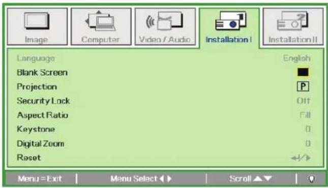 Image Computer Video / Audio Installation I Installation II Language Blank Screen Projection Security Lock Aspect Ratio Keystone Digital Zoom Reset English P Off Fill 0 0 Menu=Exit Menu Select ▶ Scroll ▼